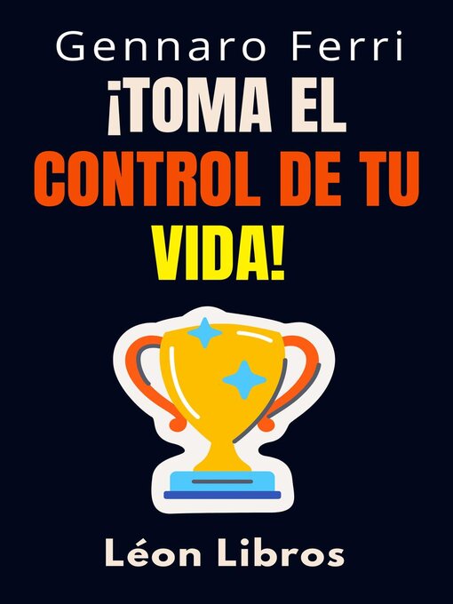 Title details for ¡Toma El Control De Tu Vida! by León Libros - Available